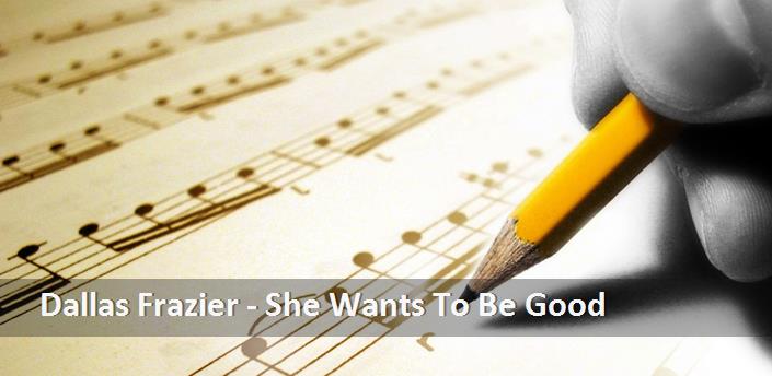 Dallas Frazier - She Wants To Be Good Şarkı Sözleri
